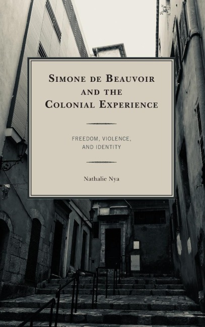 Simone de Beauvoir and the Colonial Experience: Freedom, Violence, and Identity