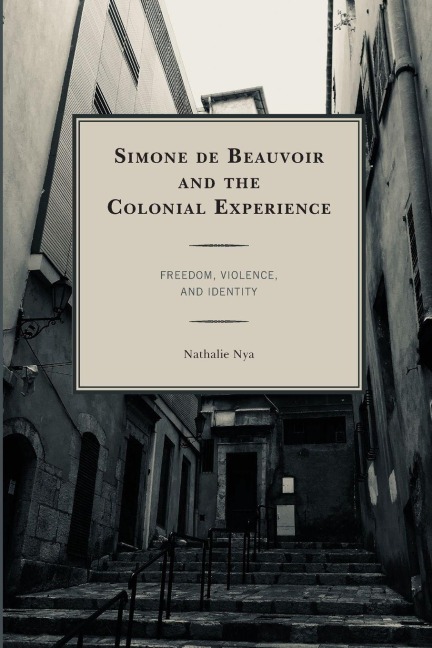 Simone de Beauvoir and the Colonial Experience: Freedom, Violence, and Identity