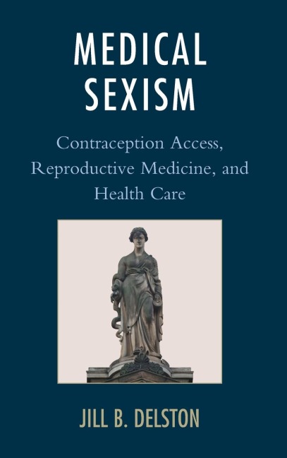 Medical Sexism: Contraception Access, Reproductive Medicine, and Health Care