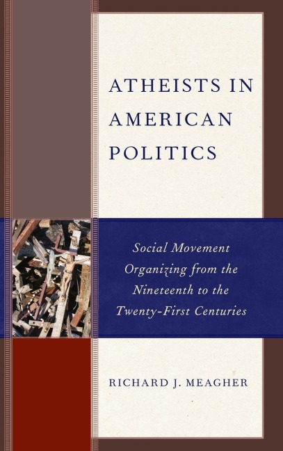 Atheists in American Politics: Social Movement Organizing from the Nineteenth to the Twenty-First Centuries