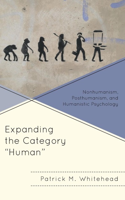 Expanding the Category Human: Nonhumanism, Posthumanism, and Humanistic Psychology