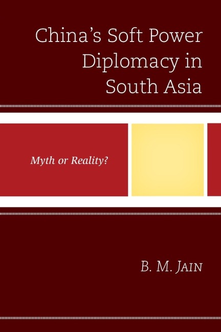 Chinas Soft Power Diplomacy in South Asia: Myth or Reality?