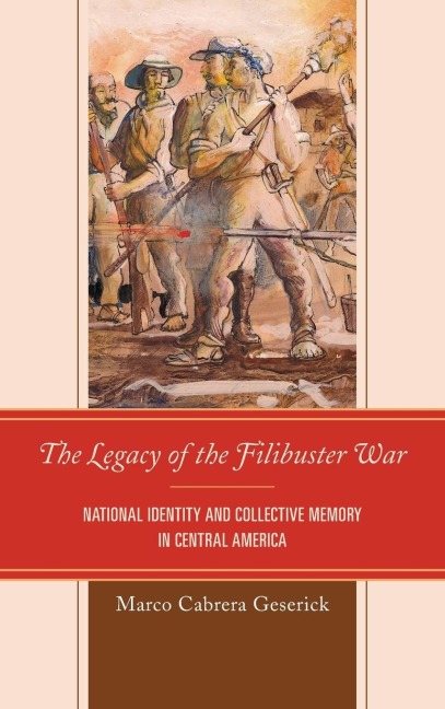 Legacy of the Filibuster War: National Identity and Collective Memory in Central America