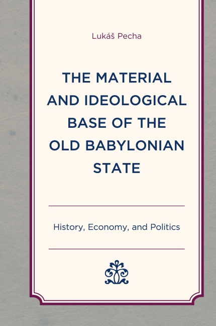 Material and Ideological Base of the Old Babylonian State: History, Economy, and Politics