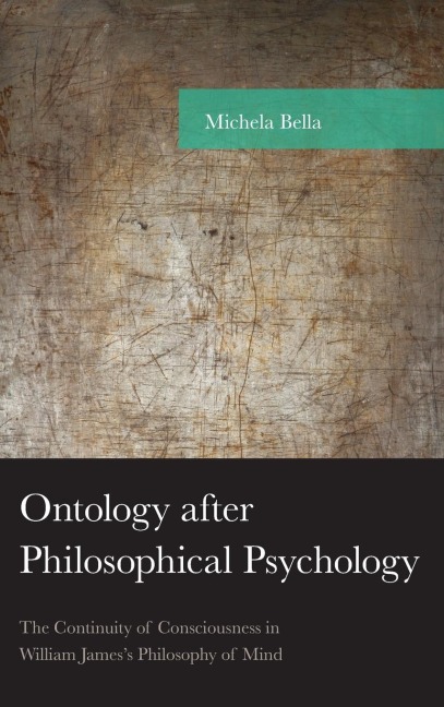 Ontology after Philosophical Psychology: The Continuity of Consciousness in William Jamess Philosophy of Mind