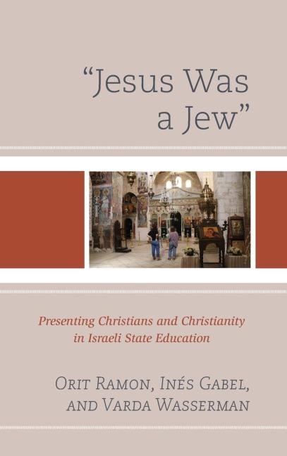 Jesus Was a Jew: Presenting Christians and Christianity in Israeli State Education