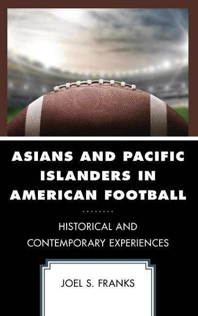 Asians and Pacific Islanders in American Football: Historical and Contemporary Experiences