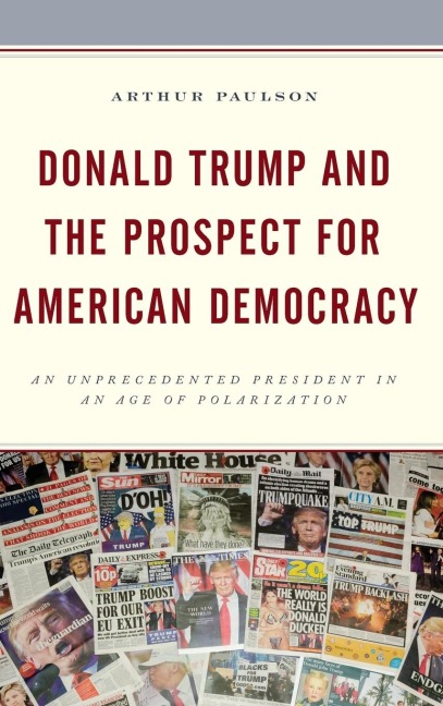 Donald Trump and the Prospect for American Democracy: An Unprecedented President in an Age of Polarization