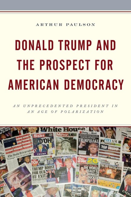 Donald Trump and the Prospect for American Democracy: An Unprecedented President in an Age of Polarization