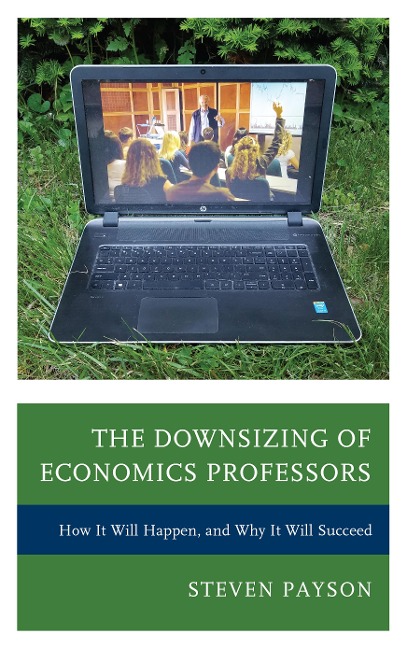 Downsizing of Economics Professors: How It Will Happen, and Why It Will Succeed