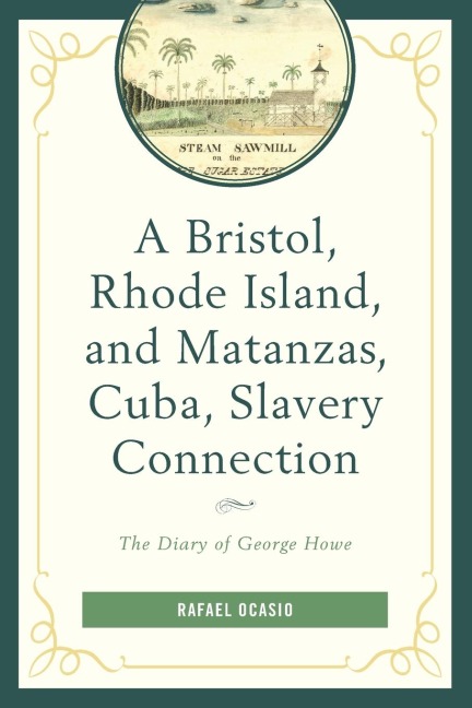 Bristol, Rhode Island, and Matanzas, Cuba, Slavery Connection: The Diary of George Howe