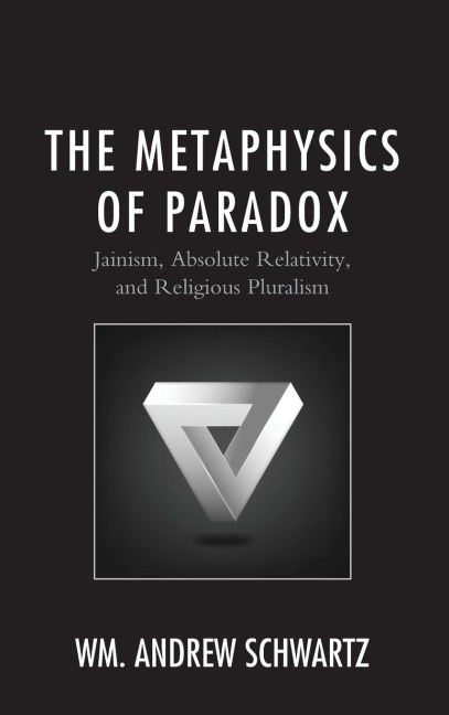 Metaphysics of Paradox: Jainism, Absolute Relativity, and Religious Pluralism