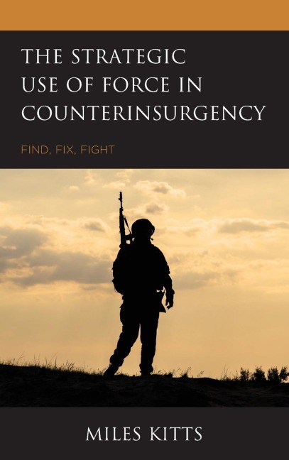 Strategic Use of Force in Counterinsurgency: Find, Fix, Fight