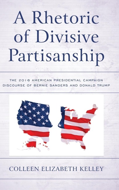 Rhetoric of Divisive Partisanship: The 2016 American Presidential Campaign Discourse of Bernie Sanders and Donald Trump