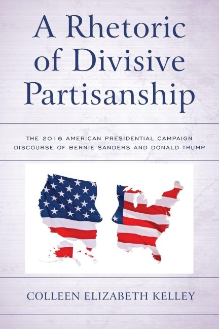 Rhetoric of Divisive Partisanship: The 2016 American Presidential Campaign Discourse of Bernie Sanders and Donald Trump