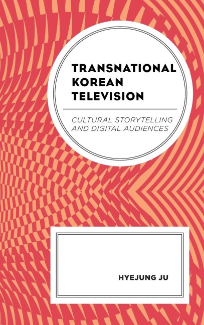 Transnational Korean Television: Cultural Storytelling and Digital Audiences