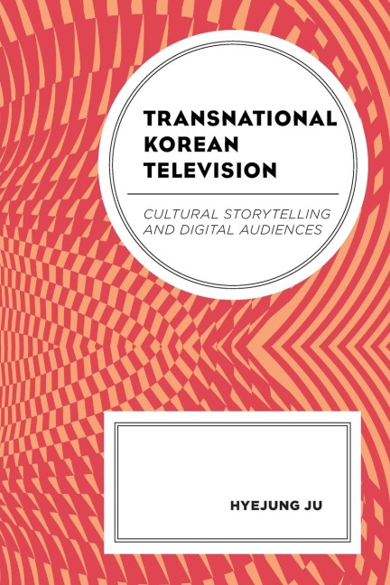 Transnational Korean Television: Cultural Storytelling and Digital Audiences