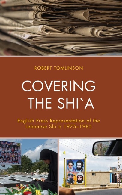 Covering the Shi`a: English Press Representation of the Lebanese Shi`a 1975-1985