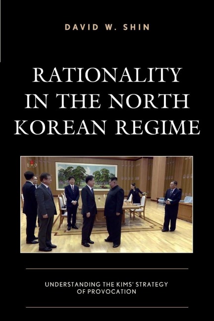 Rationality in the North Korean Regime: Understanding the Kims Strategy of Provocation