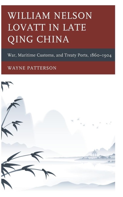 William Nelson Lovatt in Late Qing China: War, Maritime Customs, and Treaty Ports, 1860-1904