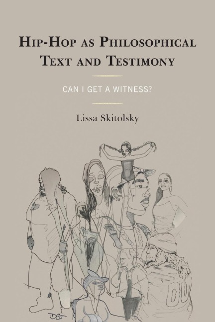 Hip-Hop as Philosophical Text and Testimony: Can I Get a Witness?