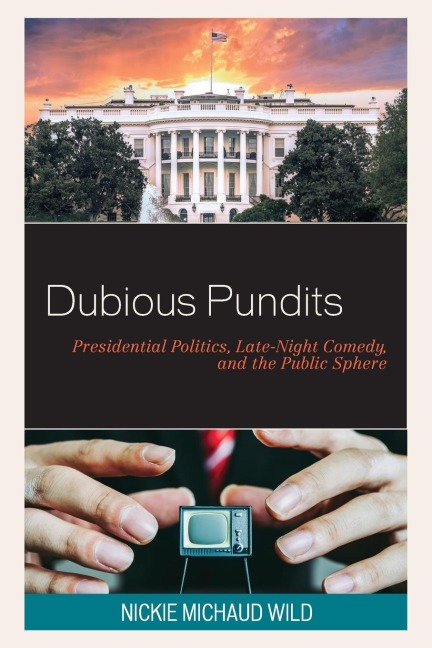 Dubious Pundits: Presidential Politics, Late-Night Comedy, and the Public Sphere