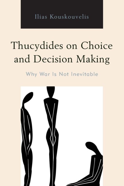 Thucydides on Choice and Decision Making: Why War Is Not Inevitable