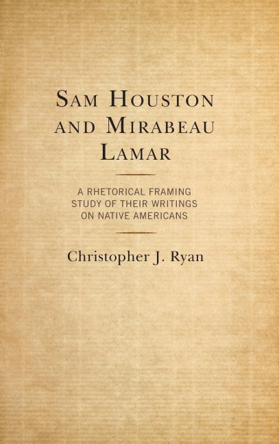 Sam Houston and Mirabeau Lamar: A Rhetorical Framing Study of Their Writings on Native Americans