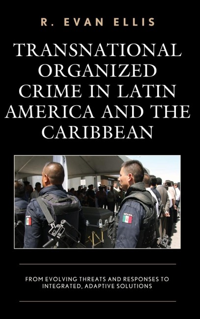 Transnational Organized Crime in Latin America and the Caribbean: From Evolving Threats and Responses to Integrated, Adaptive Solutions