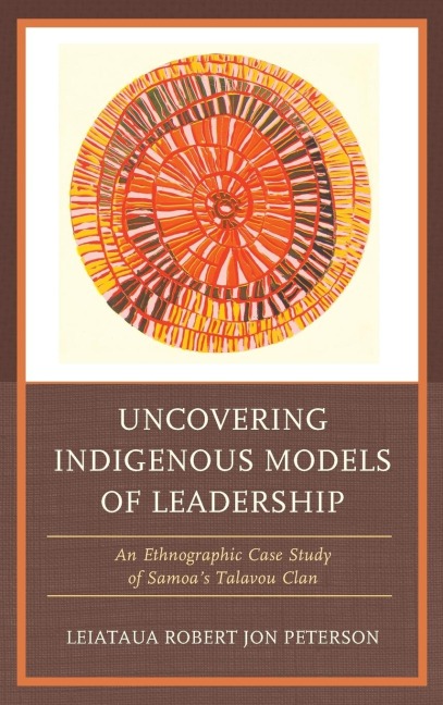 Uncovering Indigenous Models of Leadership: An Ethnographic Case Study of Samoas Talavou Clan
