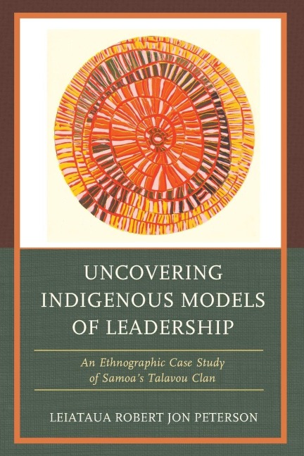 Uncovering Indigenous Models of Leadership: An Ethnographic Case Study of Samoa's Talavou Clan
