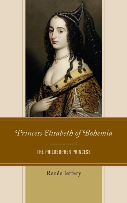 Princess Elisabeth of Bohemia: The Philosopher Princess