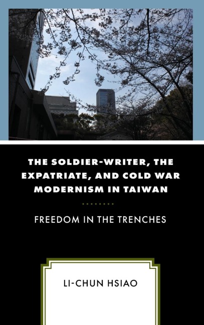 Soldier-Writer, the Expatriate, and Cold War Modernism in Taiwan: Freedom in the Trenches