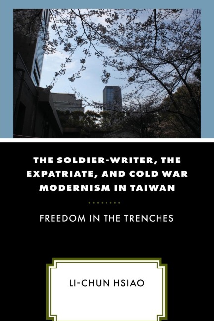 Soldier-Writer, the Expatriate, and Cold War Modernism in Taiwan: Freedom in the Trenches