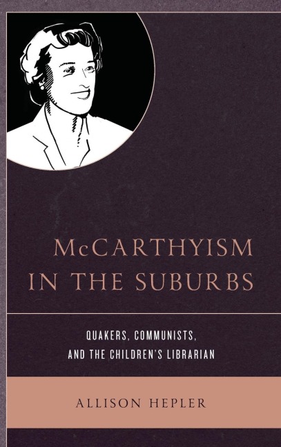 McCarthyism in the Suburbs: Quakers, Communists, and the Childrens Librarian