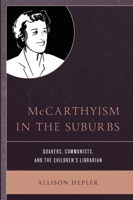 McCarthyism in the Suburbs: Quakers, Communists, and the Childrens Librarian