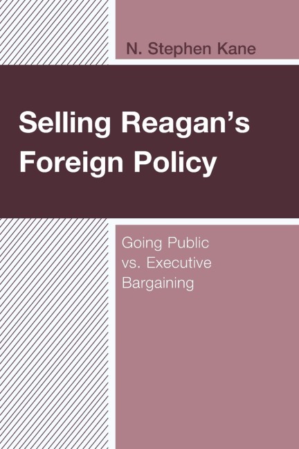 Selling Reagans Foreign Policy: Going Public vs. Executive Bargaining