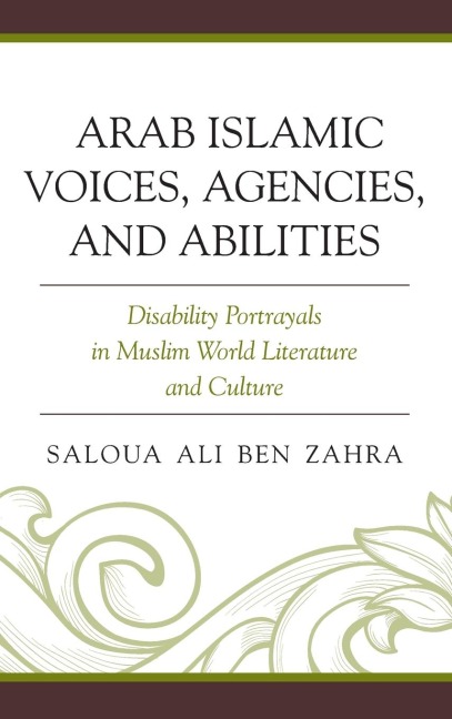 Arab Islamic Voices, Agencies, and Abilities: Disability Portrayals in Muslim World Literature and Culture