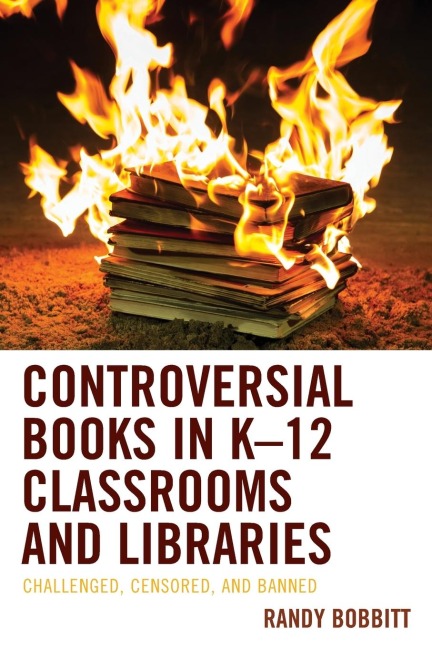 Controversial Books in K-12 Classrooms and Libraries: Challenged, Censored, and Banned