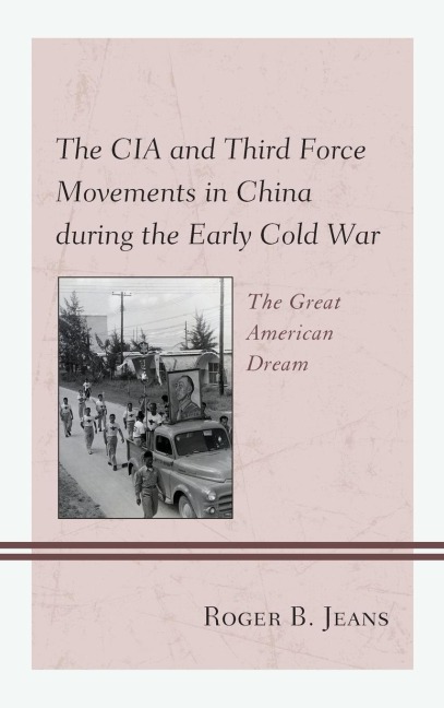 CIA and Third Force Movements in China during the Early Cold War: The Great American Dream