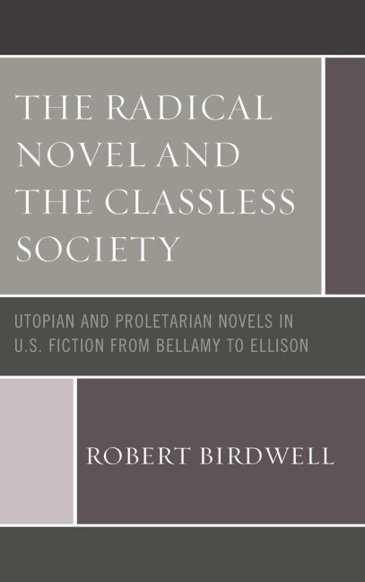 Radical Novel and the Classless Society: Utopian and Proletarian Novels in U.S. Fiction from Bellamy to Ellison