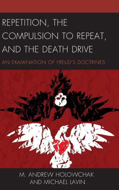 Repetition, the Compulsion to Repeat, and the Death Drive: An Examination of Freuds Doctrines