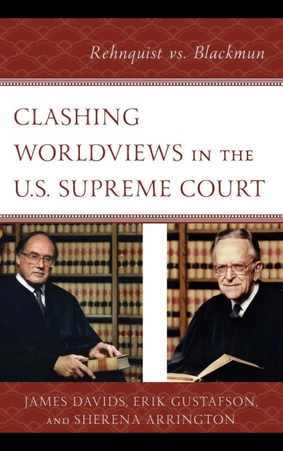 Clashing Worldviews in the U.S. Supreme Court: Rehnquist vs. Blackmun