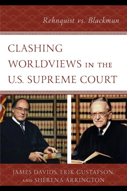 Clashing Worldviews in the U.S. Supreme Court: Rehnquist vs. Blackmun