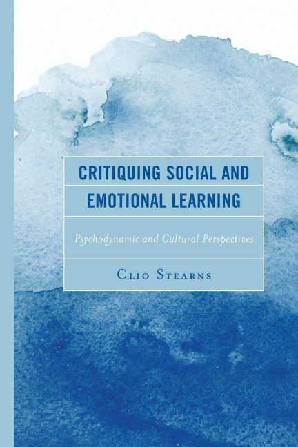 Critiquing Social and Emotional Learning: Psychodynamic and Cultural Perspectives