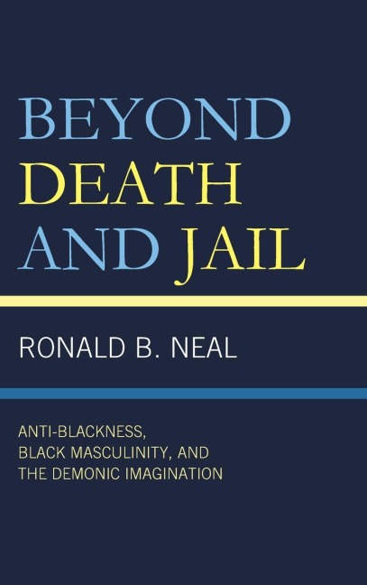 Beyond Death and Jail: Anti-Blackness, Black Masculinity, and the Demonic Imagination
