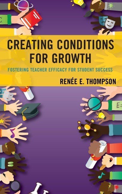 Creating Conditions for Growth: Fostering Teacher Efficacy for Student Success