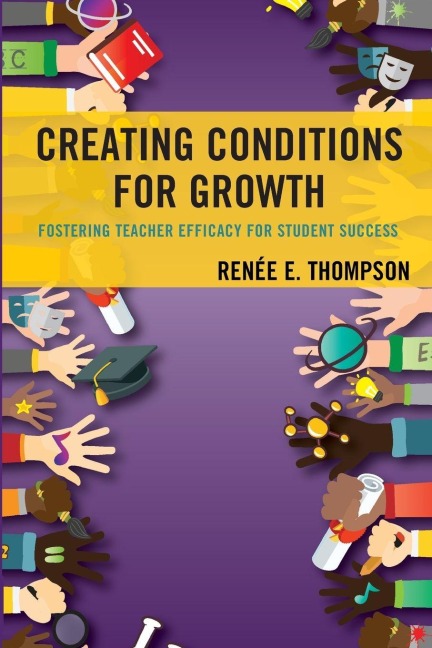 Creating Conditions for Growth: Fostering Teacher Efficacy for Student Success