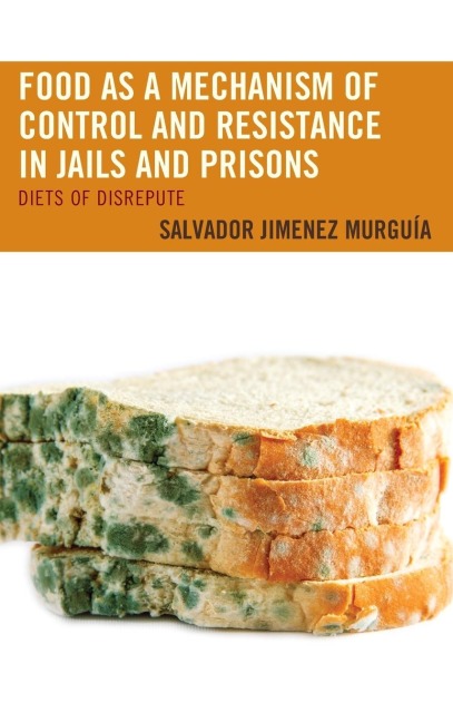 Food as a Mechanism of Control and Resistance in Jails and Prisons: Diets of Disrepute