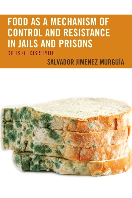 Food as a Mechanism of Control and Resistance in Jails and Prisons: Diets of Disrepute